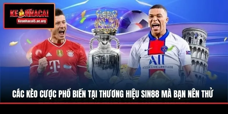 Các kèo cược phổ biến tại thương hiệu Sin88 mà bạn nên thử
