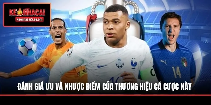 Đánh giá ưu và nhược điểm của thương hiệu cá cược này