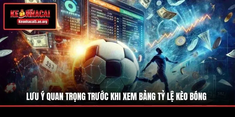 Lưu ý quan trọng trước khi xem bảng tỷ lệ kèo bóng