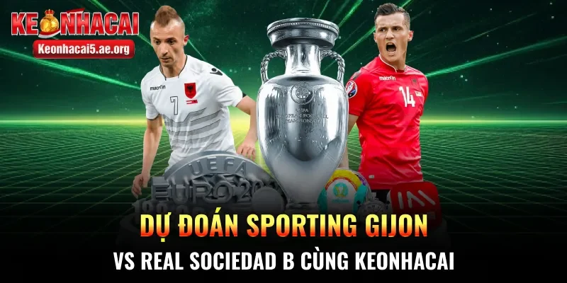 Dự đoán Sporting Gijon vs Real Sociedad B