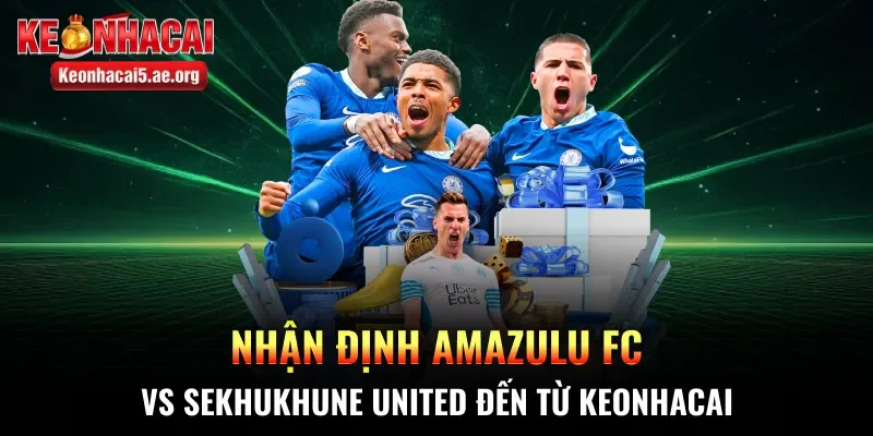 Nhận định AmaZulu FC vs Sekhukhune United