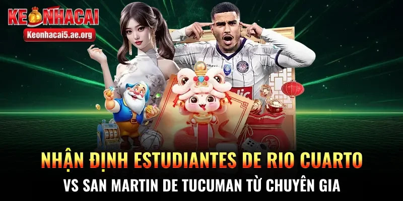 Nhận định Estudiantes de Rio Cuarto vs San Martin de Tucuman từ chuyên gia