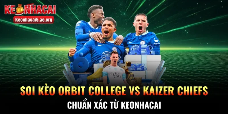 Soi kèo Orbit College vs Kaizer Chiefs
