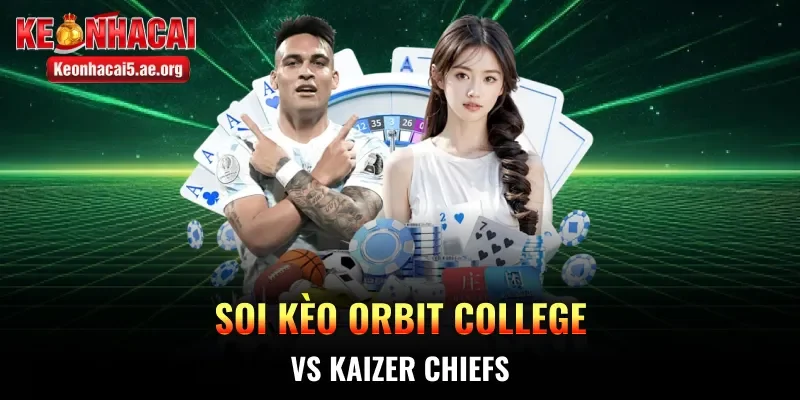 Soi kèo Orbit College vs Kaizer Chiefs