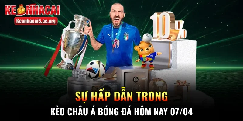 Sự hấp dẫn trong kèo châu Á bóng đá hôm nay 07/04